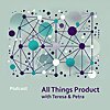 All Things Product with Teresa and Petra