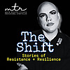 The Shift: Stories of Resistance + Resilience