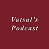 Vatsal&rsquo;s Podcast