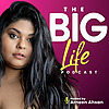 The BIG LIFE Podcast with Arneen Ahsan
