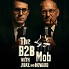The B2B Mob with Jake and Howard