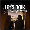 Let&rsquo;s Talk Midlife Crisis Podcast