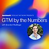 GTM by the Numbers