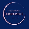 The Groom&rsquo;s Perspective Podcast