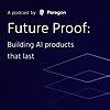 Future Proof: Building AI Products that Last