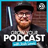 Grow Your Podcast with Josh Lewis