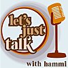 Let's Just Talk with Hammi