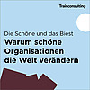 Die Sch&ouml;ne und das Biest. Warum sch&ouml;ne Organisationen die Welt ver&auml;ndern