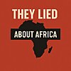 They Lied About Africa