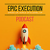Epic Execution Podcast