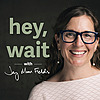 hey, wait