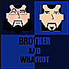 Brother and Whatnot