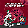 Laugh & Learn - Pathology Edition