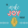 Make Joy Podcast