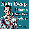 Skin Deep - Belfast's Derm-Doc Podcast