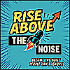 Rise Above The Noise