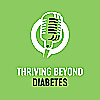 Thriving Beyond Diabetes