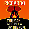 Riccardo: The Man Who Blew Up the Pope