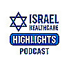 The Israel Healthcare Highlights Podcast