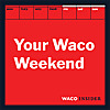 Your Waco Weekend