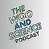 The Woo and Science Podcast