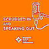 Scrubbed in and Speaking out