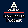 Amenqst Slow English Podcast