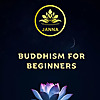 BUDDHISM FOR BEGINNERS