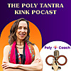 The Poly Tantra Kink Podcast ~ Hosted by Laurie Ellington ~ Poly-Coach