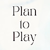 Plan to Play
