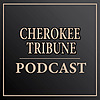 The Cherokee Tribune News Podcast
