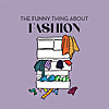 The Funny Thing About Fashion