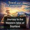 Journey to the Western Isles of Scotland