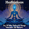 Meditations by White Noise and Sleep Sounds (12 Hours)