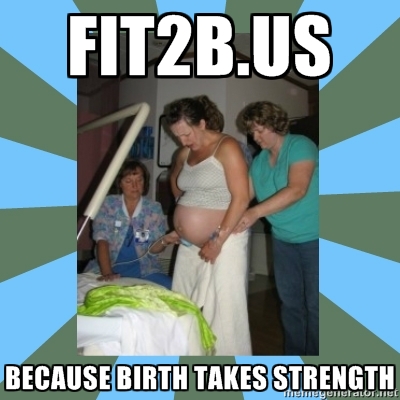 What Fitness does for Birth - Fit2B What Fitness does for Birth - Fit2B