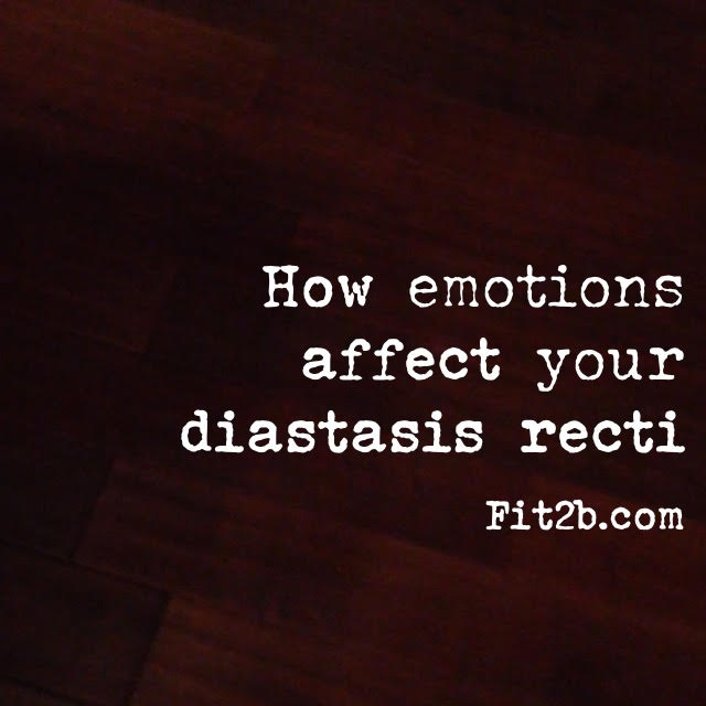 How do your emotions play a role in your diastasis recti healing faster or slower? -fit2b.com