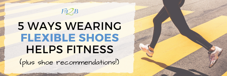 5-Ways-Wearing-Flexible-Shoes-Helps-Fitness-2-Fit2B-Studio