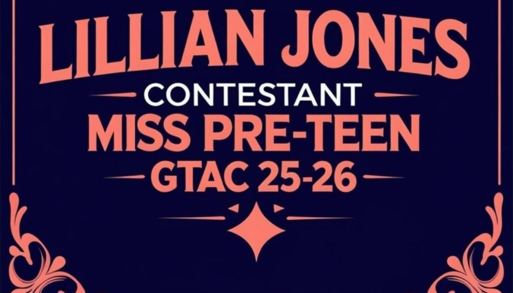 Stylized graphic reading: Lillian Jones, Contestant, Miss Pre-Teen GTAC 25-26.