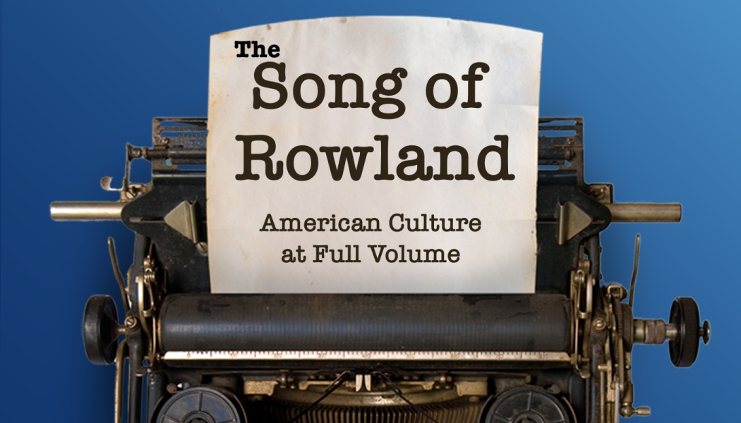 Vintage typewriter with paper typed: "The Song of Rowland, American Culture at Full Volume" against blue backdrop.