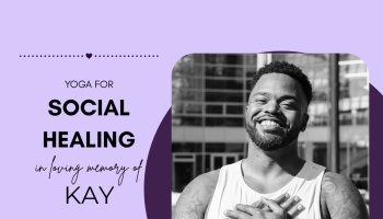 Graphic reading "Yoga for Social Healing in loving memory of Kay" alongside a smiling man with hands over his heart.