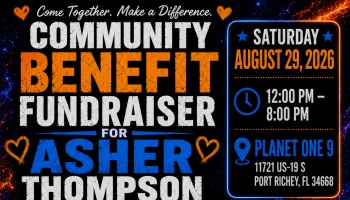 Community Benefit Fundraiser for Asher Thompson. Saturday, August 29, 2026, 12-8 PM at Planet One 9, Port Richey, FL.