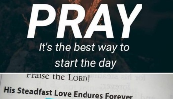 Text reading "PRAY It's the best way to start the day" above a Bible page showing "His Steadfast Love Endures Forever."