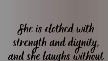 Cursive text reading: "She is clothed with strength and dignity, and she laughs without"