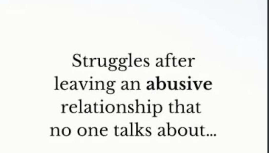 Text reading, "Struggles after leaving an abusive relationship that no one talks about..."