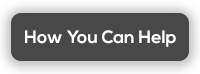 How You Can Help How You Can Help