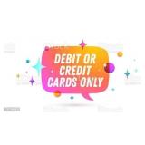 WE TAKE DEBIT & CREDIT CARDS ONLY