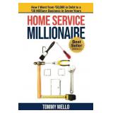 Home Service Millionaire: How I Went from $50,000 Home Service Millionaire: How I Went from $50,000