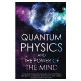 Quantum Physics and the Power of the Mind: Discov Quantum Physics and the Power of the Mind: Discov