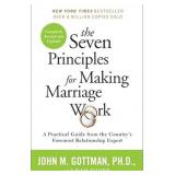 he Seven Principles for Making Marriage Work: A Pr