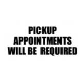 PICKUP APPOINTMENTS WILL BE REQUIRED